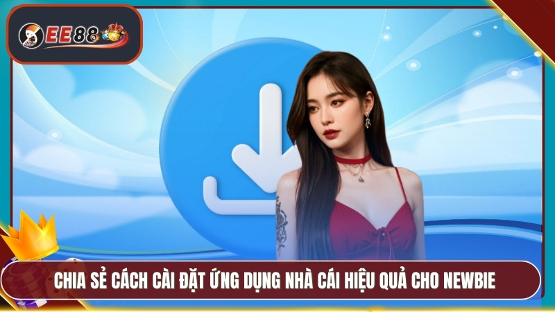 Chia sẻ cách cài đặt ứng dụng nhà cái hiệu quả cho newbie