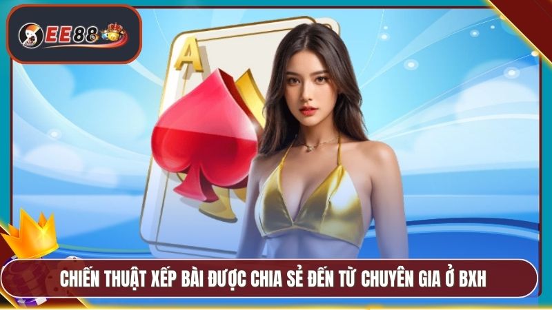 Tiến Lên Miền Nam Đổi Thưởng EE88 - Game Bài Cực Thú Vị 4 Chiến thuật xếp bài được chia sẻ đến từ chuyên gia ở BXH