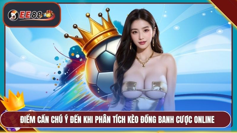 Kèo Đồng Banh Là Gì EE88 - Chi Tiết Mẹo Cược Hữu Ích 5 Điểm cần chú ý đến khi phân tích kèo đồng banh cược online