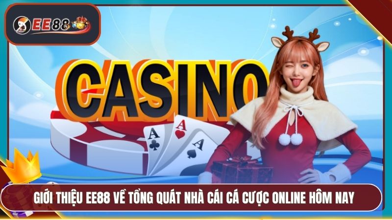 Giới thiệu EE88 về tổng quát nhà cái cá cược online hôm nay