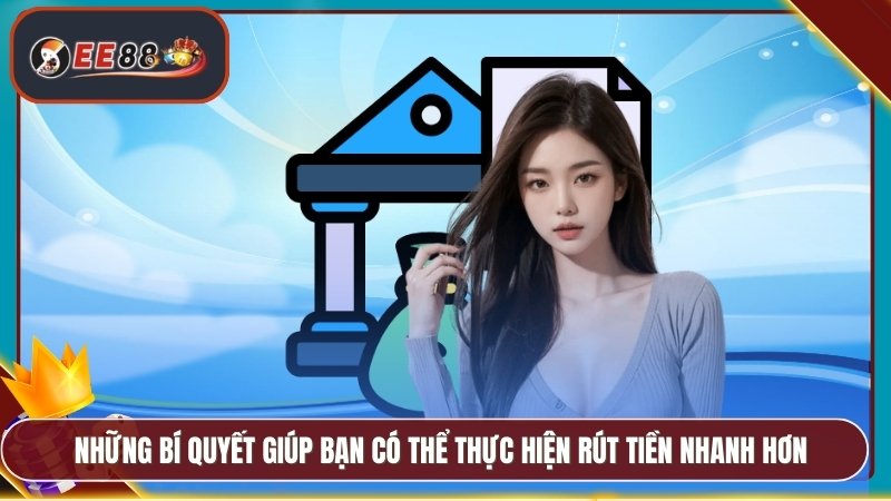Những bí quyết giúp bạn có thể thực hiện rút tiền nhanh hơn