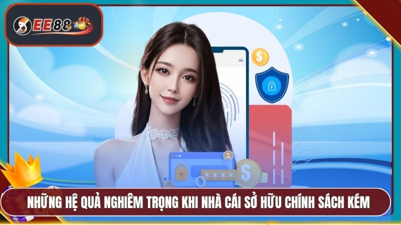 Những hệ quả nghiêm trọng khi nhà cái sở hữu chính sách kém