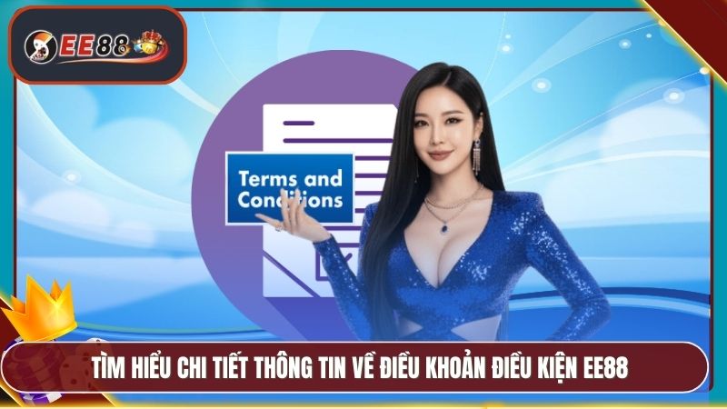 Tìm hiểu chi tiết thông tin về điều khoản điều kiện EE88