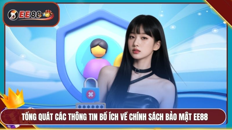 Tổng quát các thông tin bổ ích về chính sách bảo mật EE88