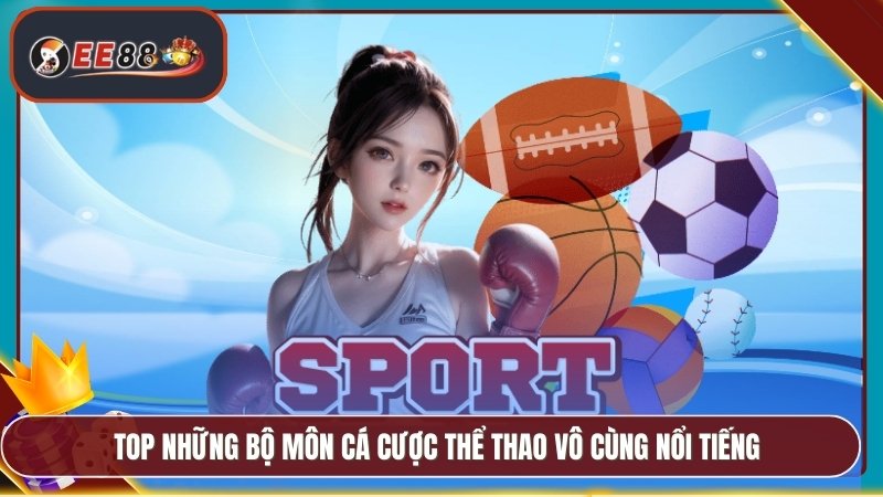 TOP những bộ môn cá cược thể thao vô cùng nổi tiếng
