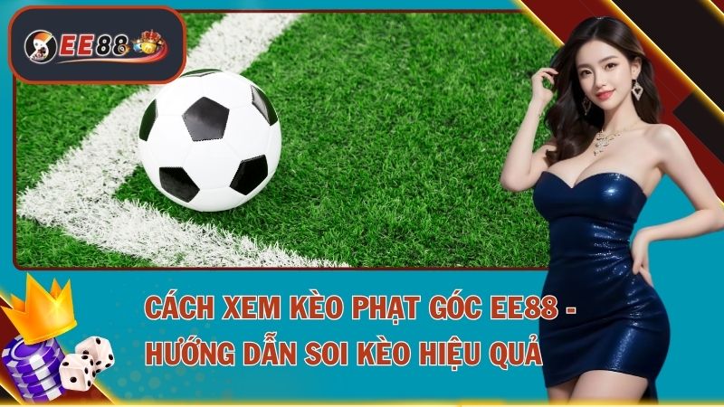 Cách Xem Kèo Phạt Góc
